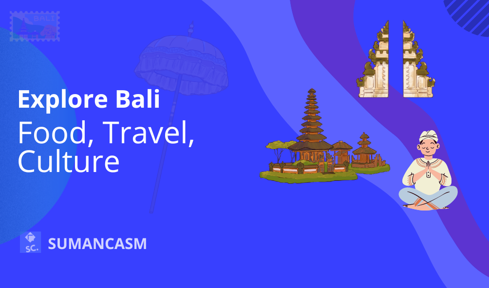 Explore Bali with Sumancasm